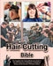 Hair Cutting Bible: The Complete Hair Cutting Masterclass Guide to Unlock Professional Techniques, Trendsetting Styles, and the Secrets of by Aurora Cameron
