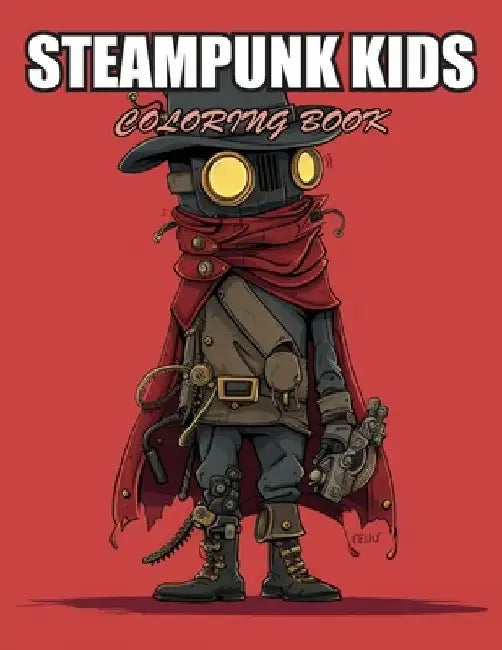 Steampunk Kids Coloring Book: Stress Relief and Creativity Coloring Pages for All Fans by Coop Granam