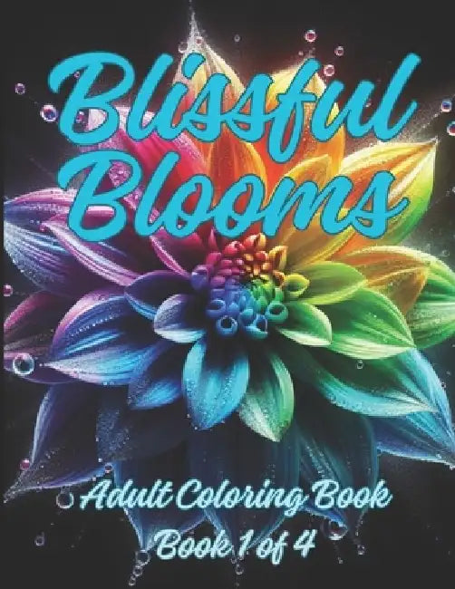 Blissful Blooms Adult Coloring Book Number 1 in Series: 100 Beautiful Realistic Flowers Relief Anxiety Mindfulness Relaxation for Adults and Teens by Xióngmāo Gōngzhǔ