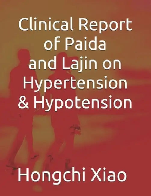 Clinical Report of Paida and Lajin on Hypertension & Hypotension by Hongchi Xiao