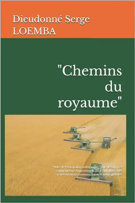 "Chemins du royaume": "Voies de Participation au Royaume" Vous découvrirez comment votre foi personnelle peut contribuer à des transformatio by Loemba, Dieudonné Serge