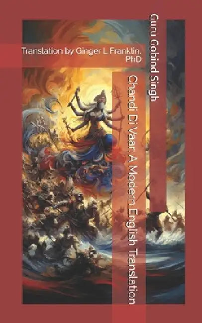 Chandi Di Vaar: A Modern English Translation  by Ginger L. Franklin