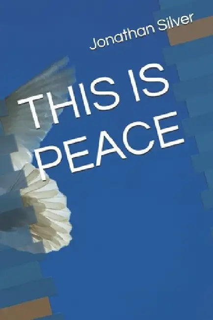 This Is Peace by Jonathan David Silver