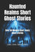 Haunted Realms Short Ghost Stories: Over 50 Modern Short Scary ghost stories by Sebs Svekis