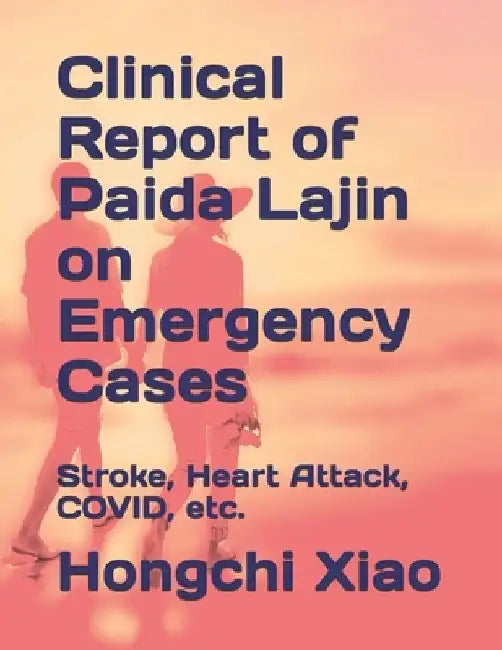 Clinical Report of Paida Lajin on Emergency Cases: Stroke, Heart Attack, COVID, etc. by Hongchi Xiao