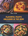 Flavorful Feasts Unleashed in this Book: A Delightful Recipe Guide for Food Admirers by Rosa V. Peter