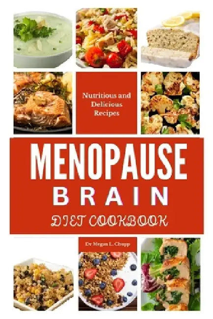 Menopause Brain Diet Cookbook: Delicious and nutritious recipe by Megan Chupp