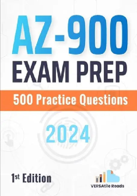 AZ-900 Exam Prep: 500 Practice Questions: 1st Edition - 2024 by Versatile Reads