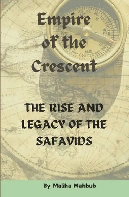 Empire of the Crescent: The Rise and Legacy of the Safavids Islamic History Book by R. H. Mostafa