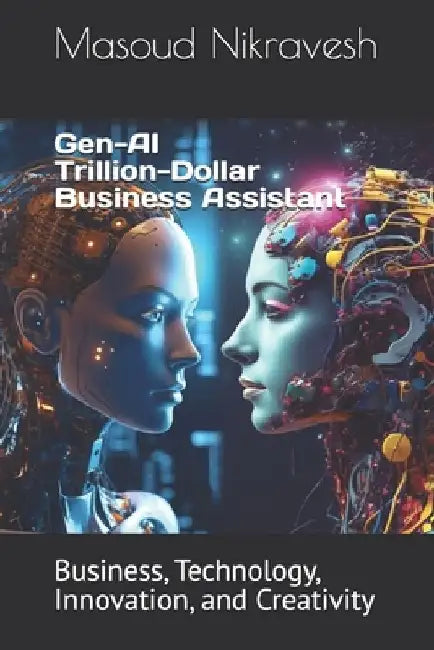 Gen-AI Trillion-Dollar Business Assistant: Business, Technology, Innovation, and Creativity by Masoud Nikravesh