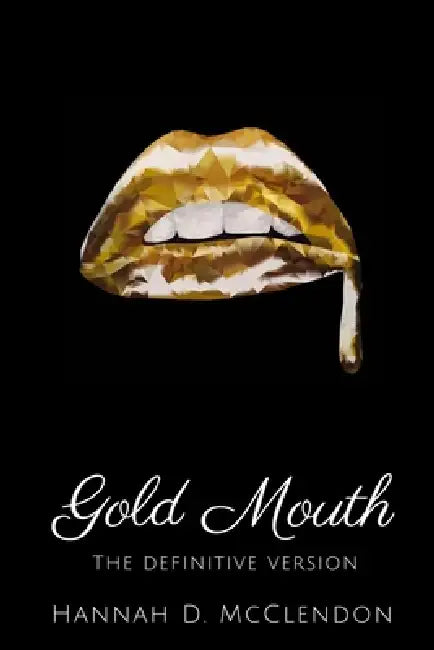 Gold Mouth: The Definitive Edition by Hannah D. McClendon