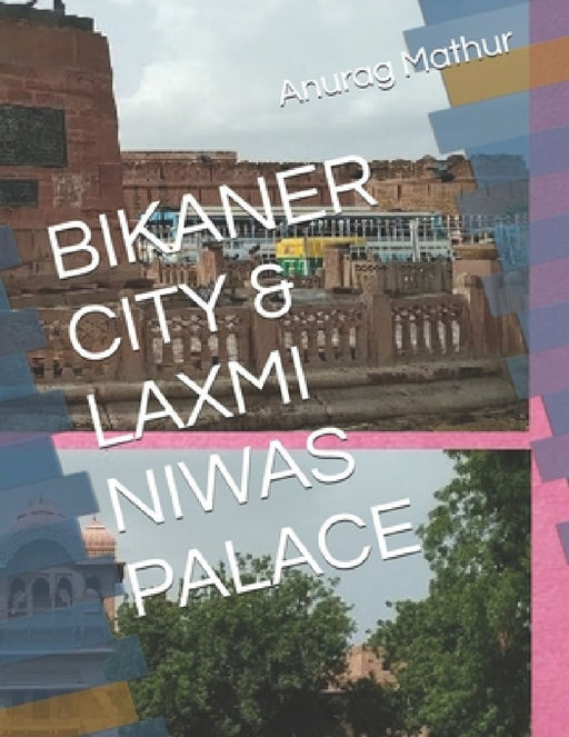 Bikaner City & Laxmi Niwas Palace by Anurag Mathur
