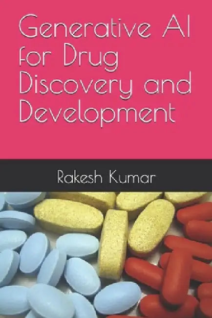 Generative AI for Drug Discovery and Development by Rakesh Kumar