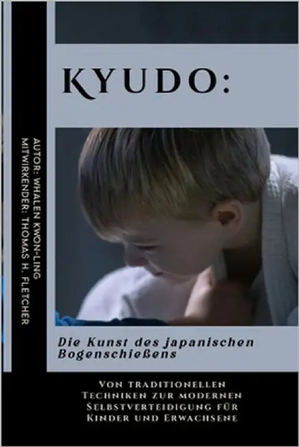 Kyudo: Die Kunst des japanischen Bogenschießens: Von traditionellen Techniken zur modernen Selbstverteidigung für Kinder und Erwachsene by Fletcher, Thomas H.