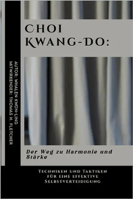 Choi Kwang-Do: Der Weg zu Harmonie und Stärke: Techniken und Taktiken für eine effektive Selbstverteidigung by Fletcher, Thomas H.