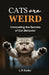 Cats Are Weird: Unraveling the Secrets of Cat Behavior by L. R. Susko