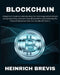 Blockchain: A Beginner's Guide to Understanding the Technology behind Bitcoin & Cryptocurrency and Learn How Blockchain is revolut by Heinrich Brevis
