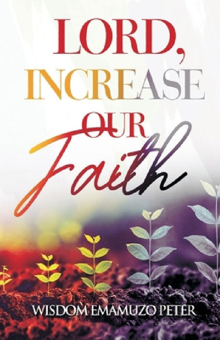 Lord, Increase Our Faith by Odafe Peters Ikelegbe