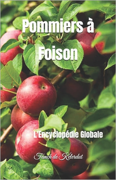 Pommiers à Foison: L'Encyclopédie Globale by Fanch de Kelerdut