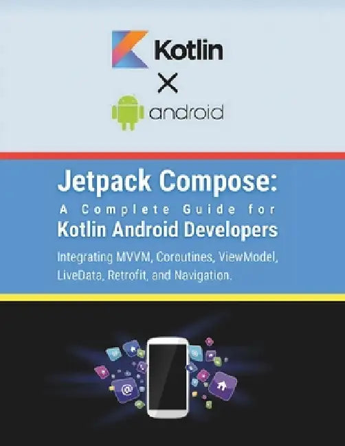 Jetpack Compose: A Complete Guide for Kotlin Android Developers: Integrating MVVM, Coroutines, ViewModel, LiveData, Retrofit, and Navigation by R. Parvin