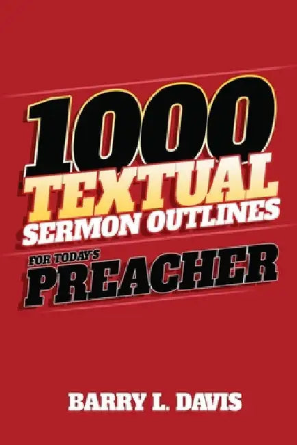 1,000 Textual Sermon Outlines for Today's Preacher by Barry L. Davis