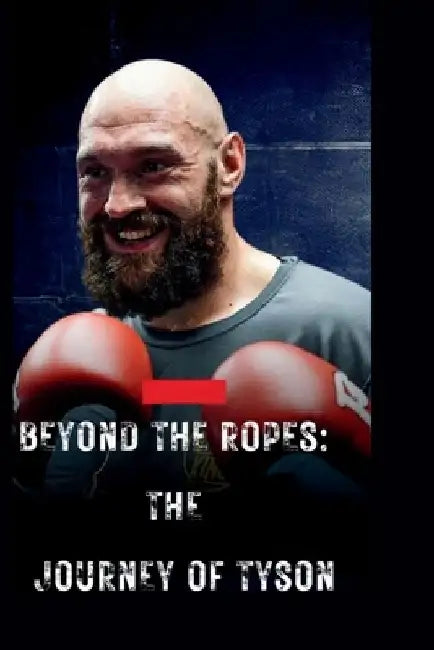 "Beyond the Ropes: The Journey of Tyson Fury" "From Heavyweight Champion to Inspirational Icon" by Cole Stone