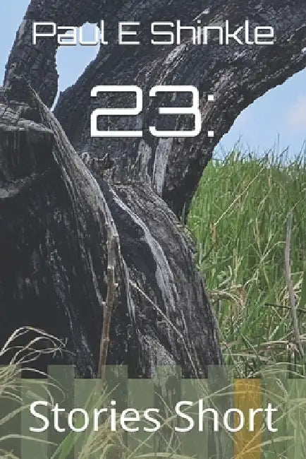 23: Stories Short by Paul E. Shinkle