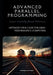 Advanced Parallel Programming: Optimize Your Code for High-Performance Computing by Edward R. DeForest