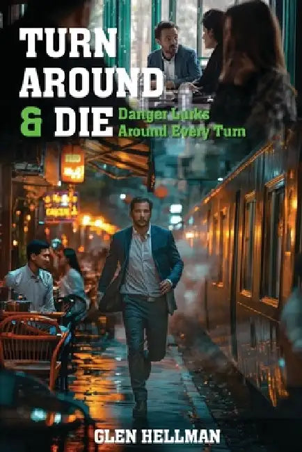 Turn Around & Die: Danger Lurks Around Every Turn by Glen Hellman