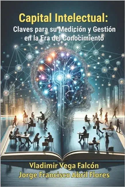Capital Intelectual: Claves para su Medición y Gestión en la Era del Conocimiento by Abril Flores, Jorge Francisco