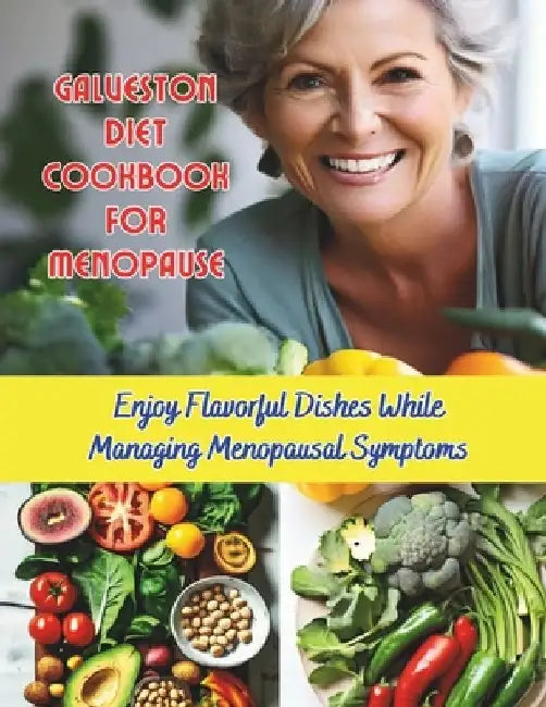 Galveston Diet Cookbook for Menopause: Enjoy Flavorful Dishes While Managing Menopausal Symptoms by Gustav Henning