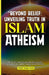 Beyond Belief Unveiling Truth in Islam: Atheism and Agnosticism by Touqeer Ansari
