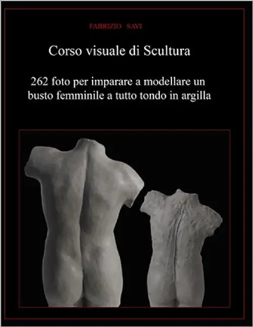 Corso visuale di Scultura: 262 foto per imparare a modellare un busto femminile a tutto tondo in argilla by Savi, Fabrizio