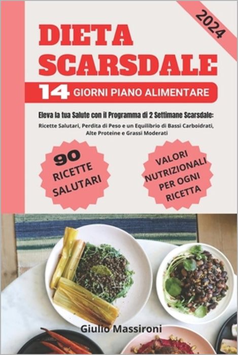 Dieta Scarsdale: Eleva la tua Salute con il Programma di 2 Settimane Scarsdale: Ricette Salutari, Perdita di Peso e un Equilibrio di Bassi Carboidrati by Giulio Massironi