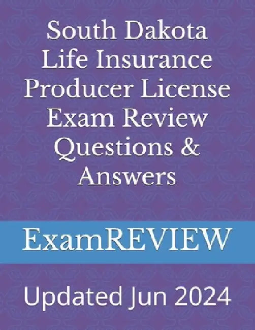 South Dakota Life Insurance Producer License Exam Review Questions & Answers by Mike Yu
