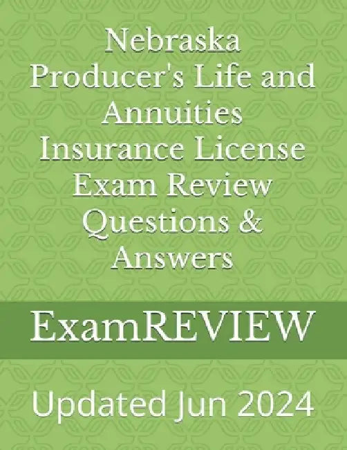 Nebraska Producer's Life and Annuities Insurance License Exam Review Questions & Answers by Mike Yu