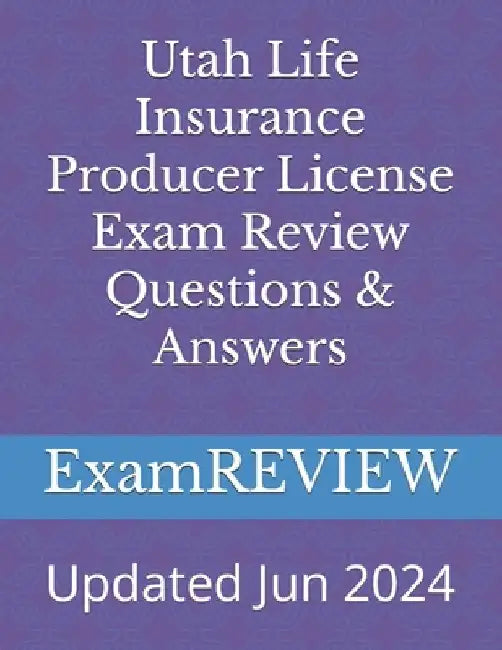 Utah Life Insurance Producer License Exam Review Questions & Answers by Mike Yu