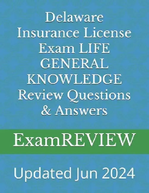 Delaware Insurance License Exam LIFE GENERAL KNOWLEDGE Review Questions & Answers by Mike Yu