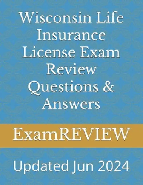 Wisconsin Life Insurance License Exam Review Questions & Answers by Mike Yu