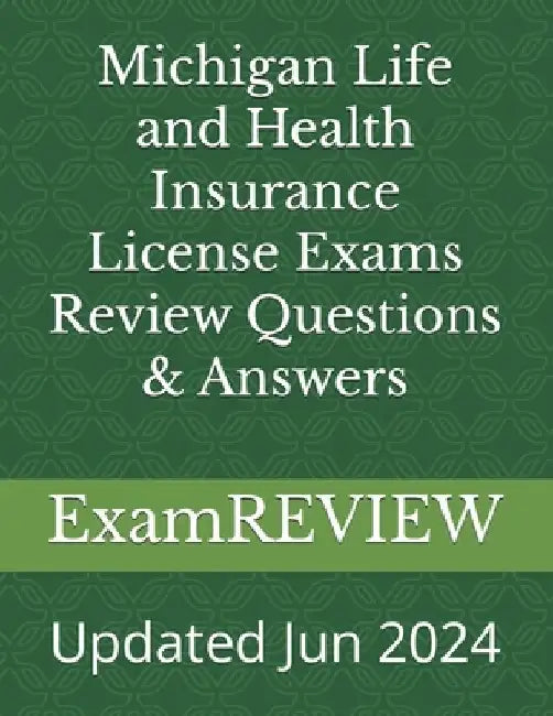 Michigan Life and Health Insurance License Exams Review Questions & Answers by Mike Yu