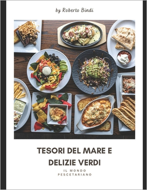 Tesori del Mare e Delizie Verdi.: Cucina Pescetariana by Roberto Bindi