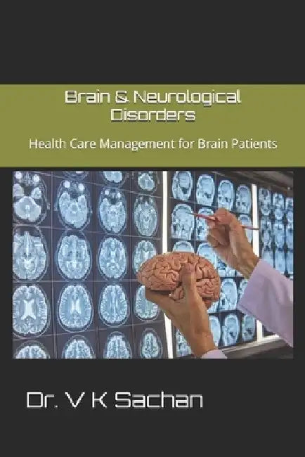 Brain & Neurological Disorders: Health Care Management for Brain Patients by V. K. Sachan