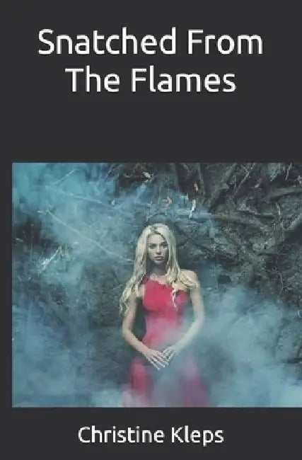 Snatched From The Flames by Christine Kleps