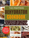 The Preppers Dehydrator Cookbook: Step-by-Step Recipes, Tips & Tricks to Dry Foods. The Beginner's Guide to Preserving and Storing Fruits, Meat, Bread by Troy Evans