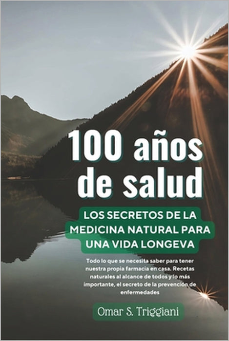 100 años de salud.: Los secretos de la Medicina Natural para una vida longeva. by Omar Santiago Triggiani