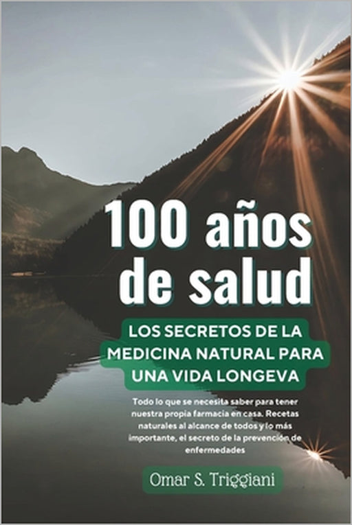 100 años de salud.: Los secretos de la Medicina Natural para una vida longeva. by Omar Santiago Triggiani