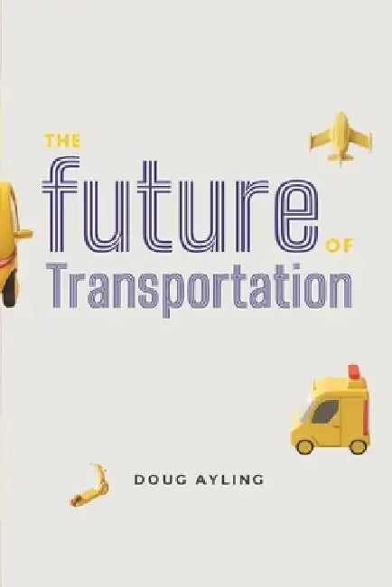 The Future of Transportation: A guide for investors, founders & industry by Doug Ayling