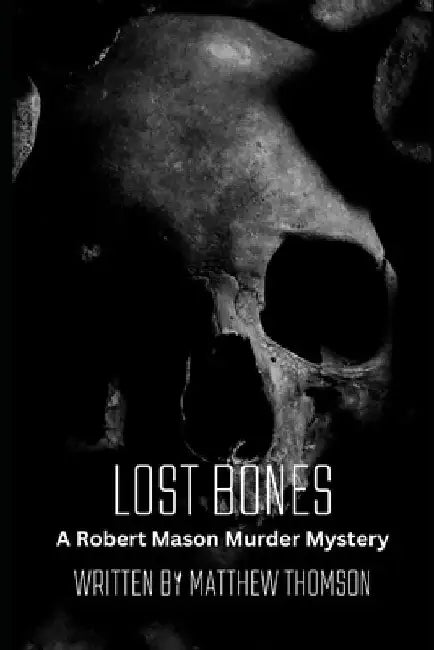 Lost Bones: A Robert Mason Murder Mystery by Matthew Thomson