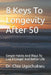 8 Keys To Longevity After 50: Simple Habits And Ways To Live A Longer And Better Life by Chio Ugochukwu