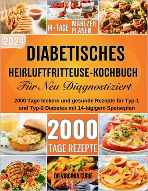 Diabetisches-Heißluftfritteuse-Kochbuch für neu diagnostizierte: 2000 Tage leckere und gesunde Rezepte für Typ-1- und Typ-2-Diabetes mit 14-Tage-Speis by Virginia Curie